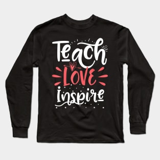 Teach Love Inspire Teacher Teaching School Gift Long Sleeve T-Shirt